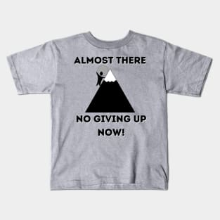 Almost There No giving up now Kids T-Shirt